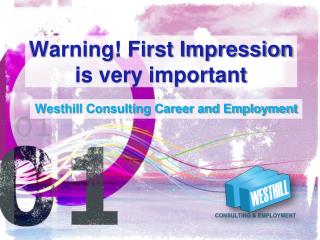 Warning! First Impression is very important