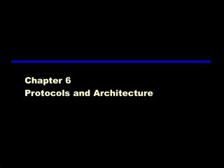 Chapter 6 Protocols and Architecture