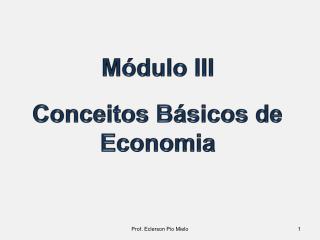 Módulo III Conceitos Básicos de Economia