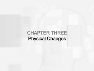 CHAPTER THREE Physical Changes