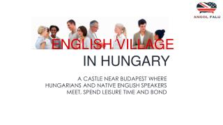 ENGLISH VILLAGE 
 IN HUNGARY