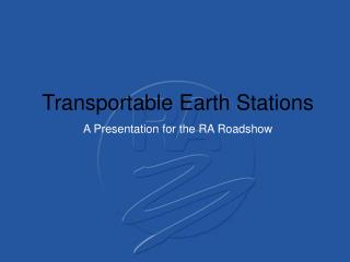 Transportable Earth Stations A Presentation for the RA Roadshow