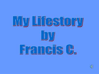 My Lifestory by Francis C.