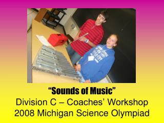 “Sounds of Music” Division C – Coaches’ Workshop 2008 Michigan Science Olympiad