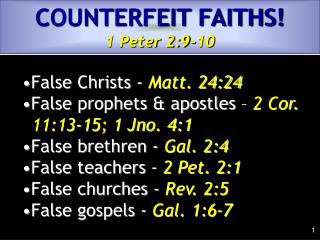 False Christs - Matt. 24:24 False prophets &amp; apostles – 2 Cor. 	11:13-15; 1 Jno. 4:1