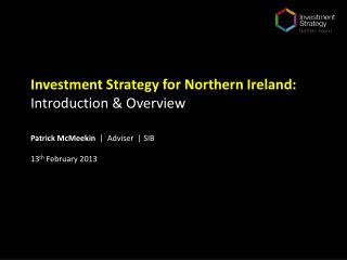 Investment Strategy for Northern Ireland: Introduction &amp; Overview
