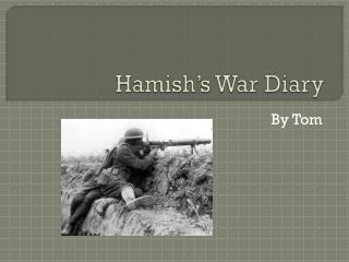 Hamish’s War Diary