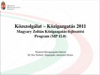 Közszolgálat – Közigazgatás 2011 Magyary Zoltán Közigazgatás-fejlesztési Program (MP 11.0)