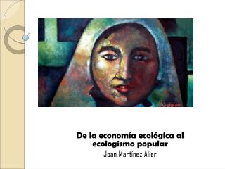 De la economía ecológica al ecologismo popular Joan Martínez Alier