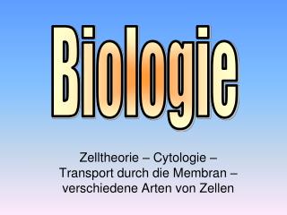 Zelltheorie – Cytologie – Transport durch die Membran – verschiedene Arten von Zellen