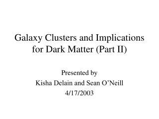 Galaxy Clusters and Implications for Dark Matter (Part II)