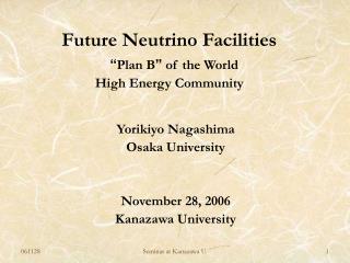 Future Neutrino Facilities “ Plan B ” of the World High Energy Community