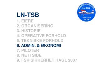 LN-TSB EIERE ORGANISERING HISTORIE OPERATIVE FORHOLD TEKNISKE FORHOLD ADMIN. &amp; ØKONOMI