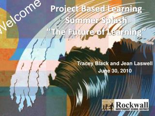 Project Based Learning Summer Splash “The Future of Learning”