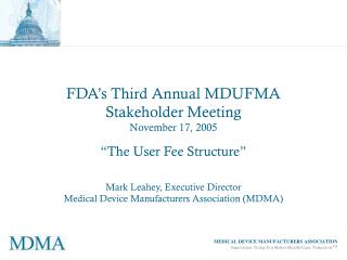 FDA’s Third Annual MDUFMA Stakeholder Meeting November 17, 2005