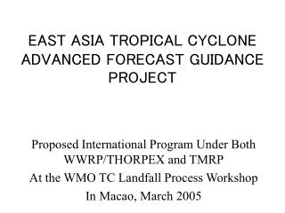 EAST ASIA TROPICAL CYCLONE ADVANCED FORECAST GUIDANCE PROJECT