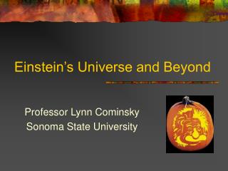 Einstein’s Universe and Beyond