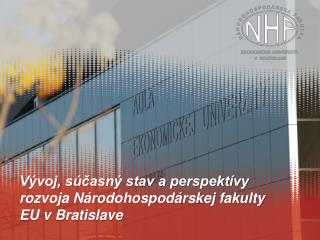 Vývoj, súčasný stav a perspektívy rozvoja Národohospodárskej fakulty EU v Bratislave