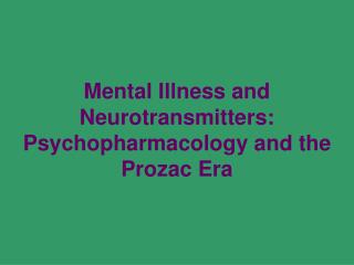 Mental Illness and Neurotransmitters: Psychopharmacology and the Prozac Era