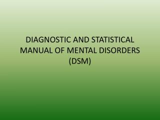DIAGNOSTIC AND STATISTICAL MANUAL OF MENTAL DISORDERS (DSM)