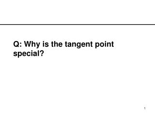 Q: Why is the tangent point special?