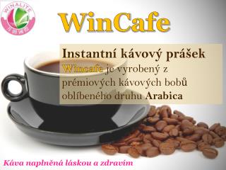 Instantní kávový prášek Wincafe je vyrobený z prémiových kávových bob ů oblíbeného druhu Arabica