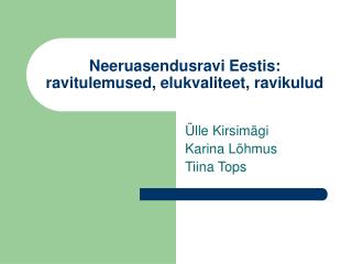 Neeruasendusravi Eestis: ravitulemused, elukvaliteet, ravikulud