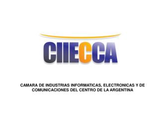 CAMARA DE INDUSTRIAS INFORMATICAS, ELECTRONICAS Y DE COMUNICACIONES DEL CENTRO DE LA ARGENTINA