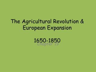 The Agricultural Revolution &amp; European Expansion 1650-1850