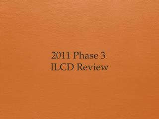 2011 Phase 3 ILCD Review