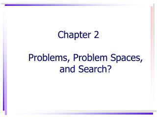 Chapter 2 Problems, Problem Spaces, and Search?