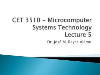 CET 3510 - Microcomputer Systems Technology Lecture 5