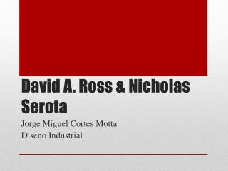 David A. Ross &amp; Nicholas Serota