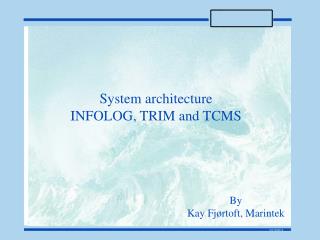 System architecture INFOLOG, TRIM and TCMS