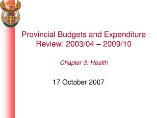 Provincial Budgets and Expenditure Review: 2003/04 – 2009/10 Chapter 3: Health