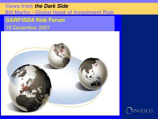 Views from the Dark Side Bill Martin - Global Head of Investment Risk