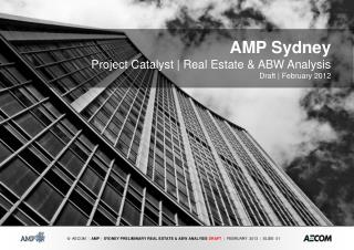 AMP Sydney Project Catalyst | Real Estate &amp; ABW Analysis Draft | February 2012