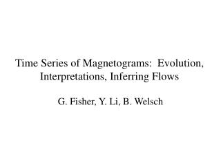 Time Series of Magnetograms: Evolution, Interpretations, Inferring Flows