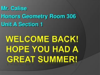 Mr. Calise Honors Geometry Room 306 Unit A Section 1