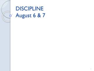 DISCIPLINE August 6 &amp; 7