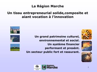 La Région Marche Un tissu entrepreneurial solide,composite et aiant vocation à l’innovation