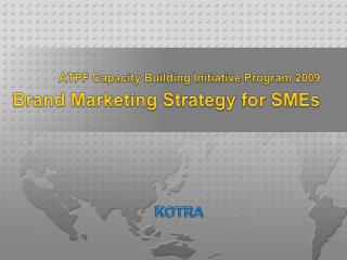 ATPF Capacity Building Initiative Program 2009 Brand Marketing Strategy for SMEs