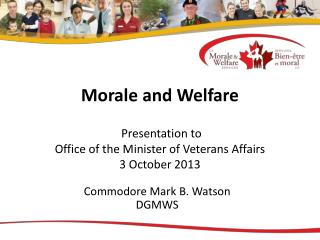 Morale and Welfare Presentation to Office of the Minister of Veterans Affairs 3 October 2013