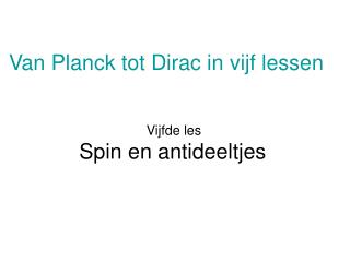 Van Planck tot Dirac in vijf lessen