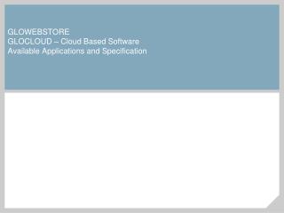 GLOWEBSTORE GLOCLOUD – Cloud Based Software Available Applications and Specification