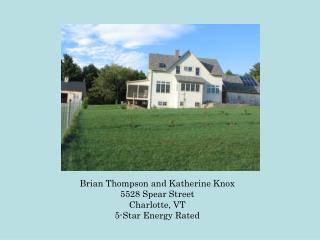 Brian Thompson and Katherine Knox 5528 Spear Street Charlotte, VT 5-Star Energy Rated