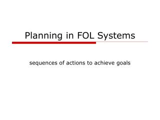 Planning in FOL Systems