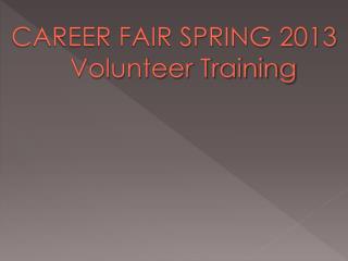 CAREER FAIR SPRING 2013 Volunteer Training