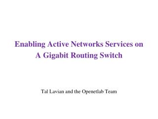 Enabling Active Networks Services on A Gigabit Routing Switch