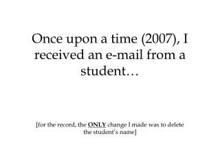 Once upon a time (2007), I received an e-mail from a student…